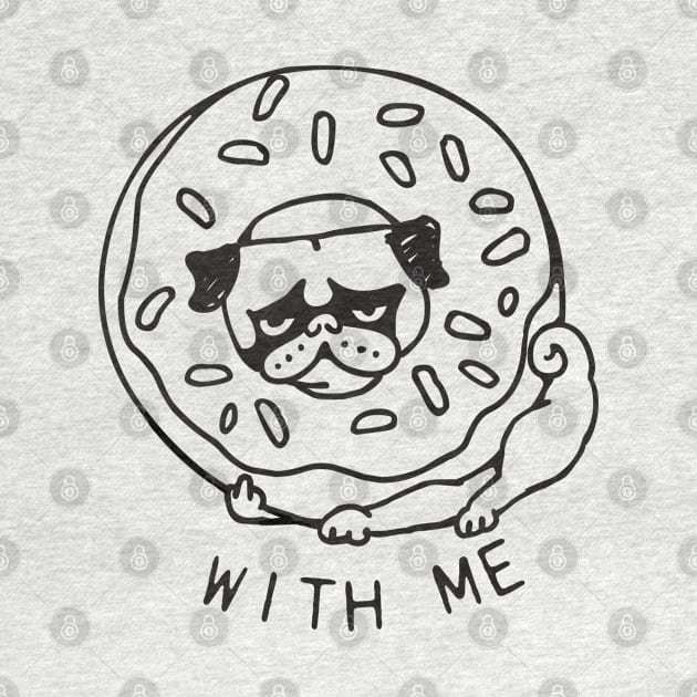 DONUT PUG WITH ME by huebucket